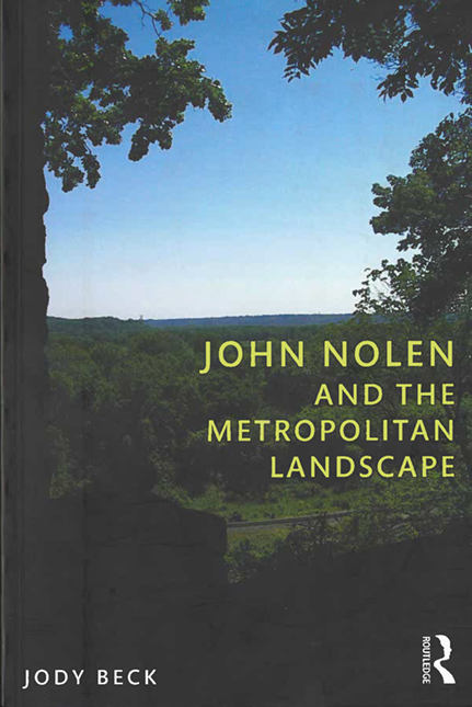 John Nolen and the Metropolitan Landscape by Jody Beck book cover.